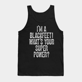 I'm A Blackfeet! What's Your Super Power Tank Top